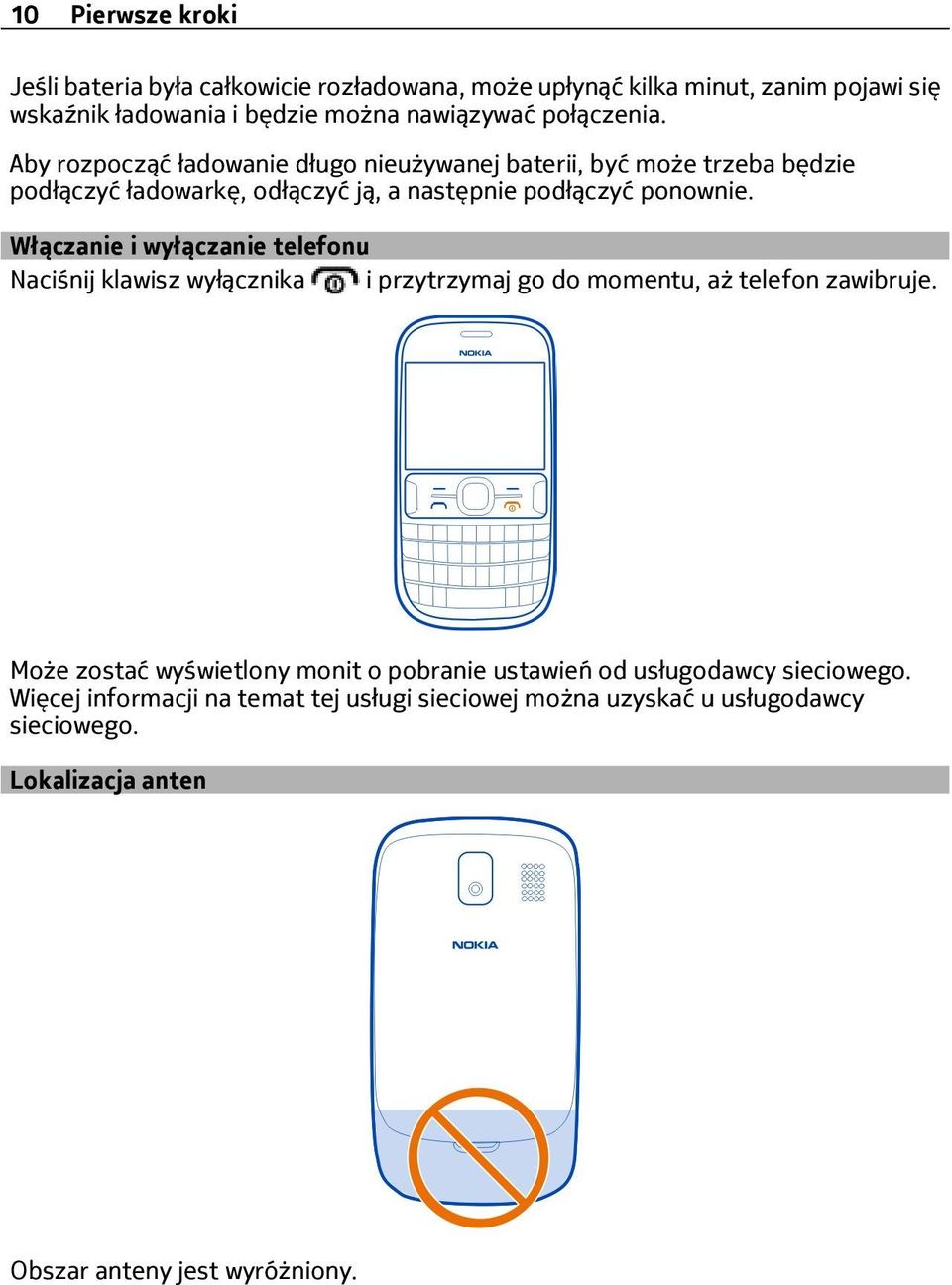 Włączanie i wyłączanie telefonu Naciśnij klawisz wyłącznika i przytrzymaj go do momentu, aż telefon zawibruje.