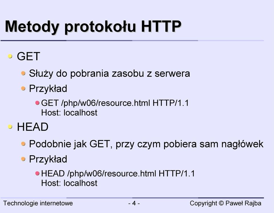 1 Host: localhost HEAD Podobnie jak GET, przy czym pobiera