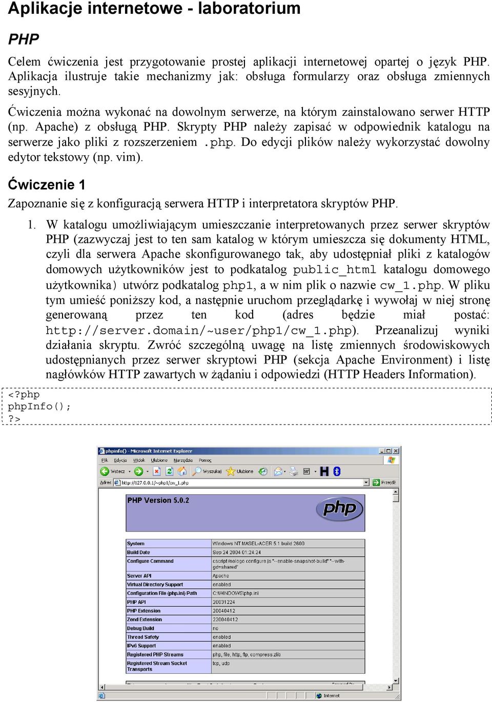 Apache) z obsługą PHP. Skrypty PHP należy zapisać w odpowiednik katalogu na serwerze jako pliki z rozszerzeniem.php. Do edycji plików należy wykorzystać dowolny edytor tekstowy (np. vim).