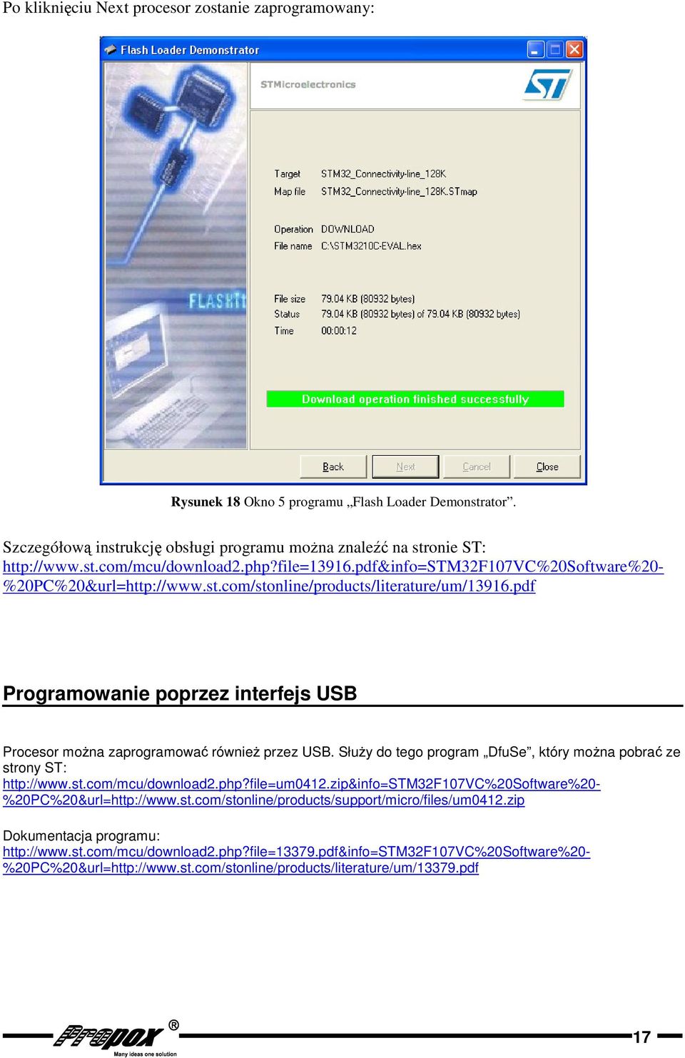 Służy do tego program DfuSe, który można pobrać ze strony ST: http://www.st.com/mcu/download.php?file=um0.zip&info=stmf0vc%0software%0- %0PC%0&url=http://www.st.com/stonline/products/support/micro/files/um0.