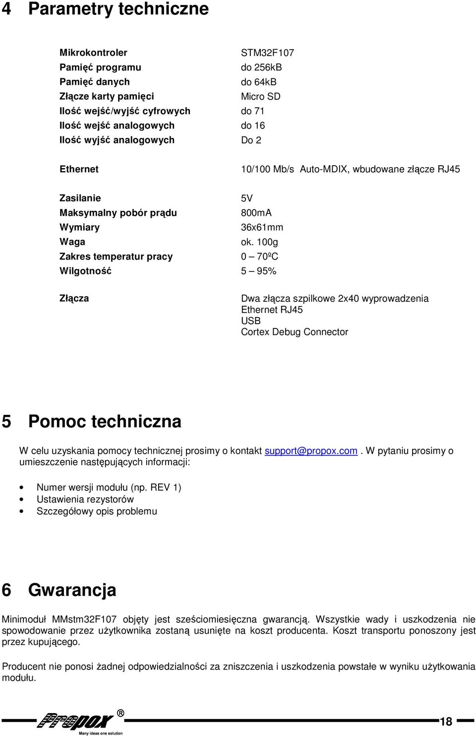 00g Zakres temperatur pracy 0 0ºC Wilgotność 9% Złącza Dwa złącza szpilkowe x0 wyprowadzenia Ethernet RJ USB Cortex Debug Connector Pomoc techniczna W celu uzyskania pomocy technicznej prosimy o