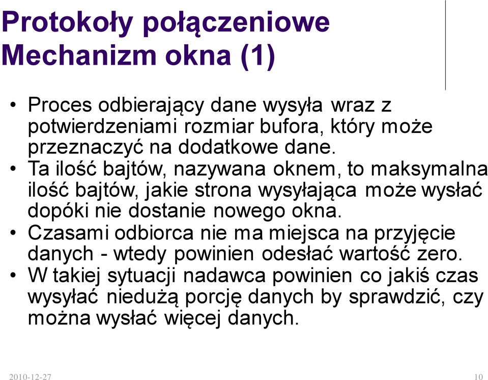 Ta ilość bajtów, nazywana oknem, to maksymalna ilość bajtów, jakie strona wysyłająca może wysłać dopóki nie dostanie nowego okna.