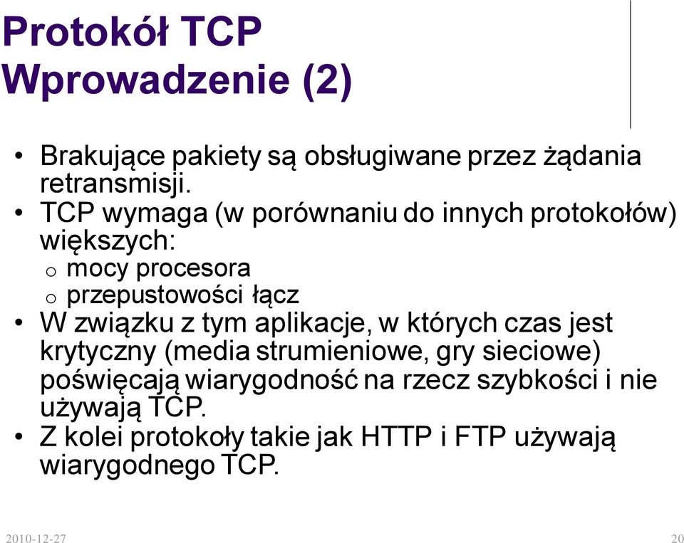 związku z tym aplikacje, w których czas jest krytyczny (media strumieniowe, gry sieciowe) poświęcają