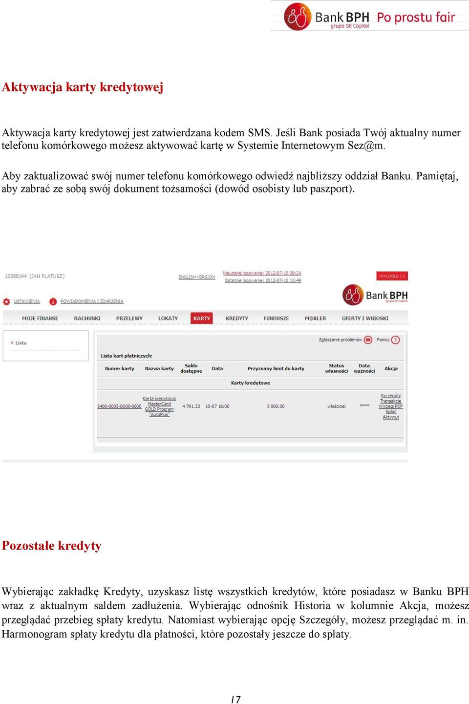 Aby zaktualizować swój numer telefonu komórkowego odwiedź najbliższy oddział Banku. Pamiętaj, aby zabrać ze sobą swój dokument tożsamości (dowód osobisty lub paszport).