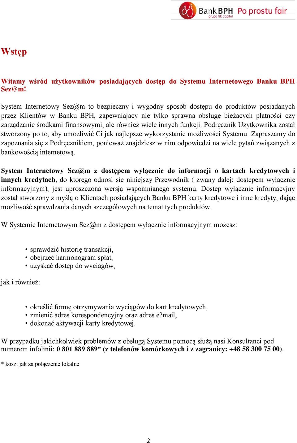 środkami finansowymi, ale również wiele innych funkcji. Podręcznik Użytkownika został stworzony po to, aby umożliwić Ci jak najlepsze wykorzystanie możliwości Systemu.