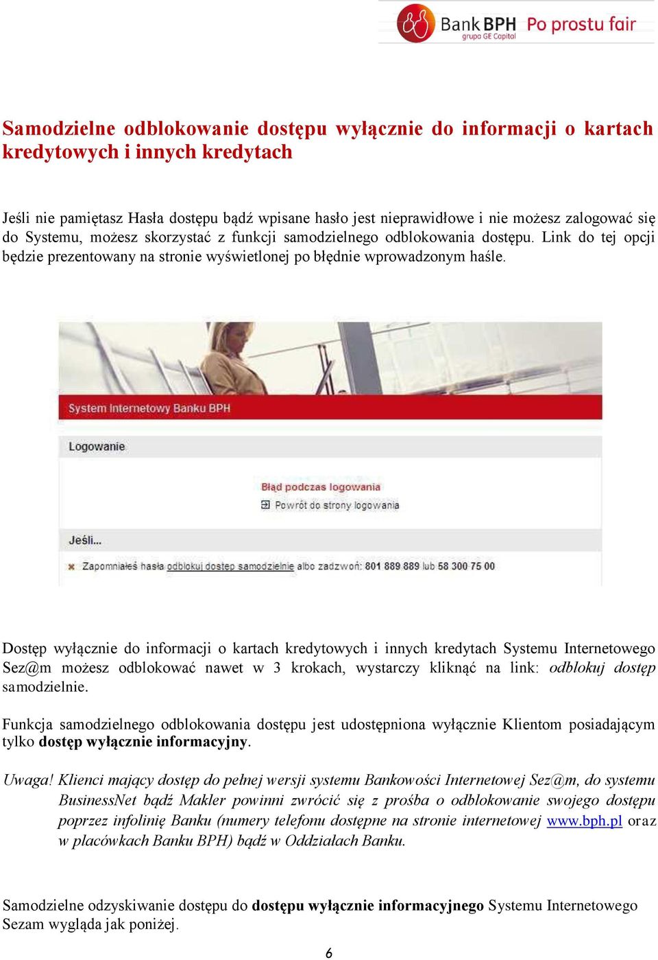 Dostęp wyłącznie do informacji o kartach kredytowych i innych kredytach Systemu Internetowego Sez@m możesz odblokować nawet w 3 krokach, wystarczy kliknąć na link: odblokuj dostęp samodzielnie.