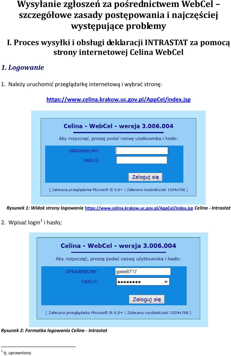 Należy uruchomić przeglądarkę internetową i wybrać stronę: https://www.celina.krakow.uc.gov.pl/appcel/index.