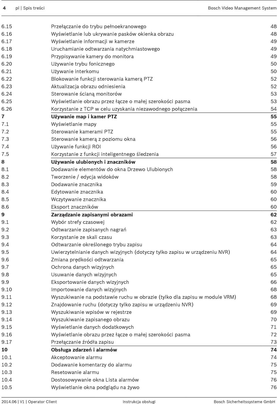 22 Blokowanie funkcji sterowania kamerą PTZ 52 6.23 Aktualizacja obrazu odniesienia 52 6.24 Sterowanie ścianą monitorów 53 6.25 Wyświetlanie obrazu przez łącze o małej szerokości pasma 53 6.