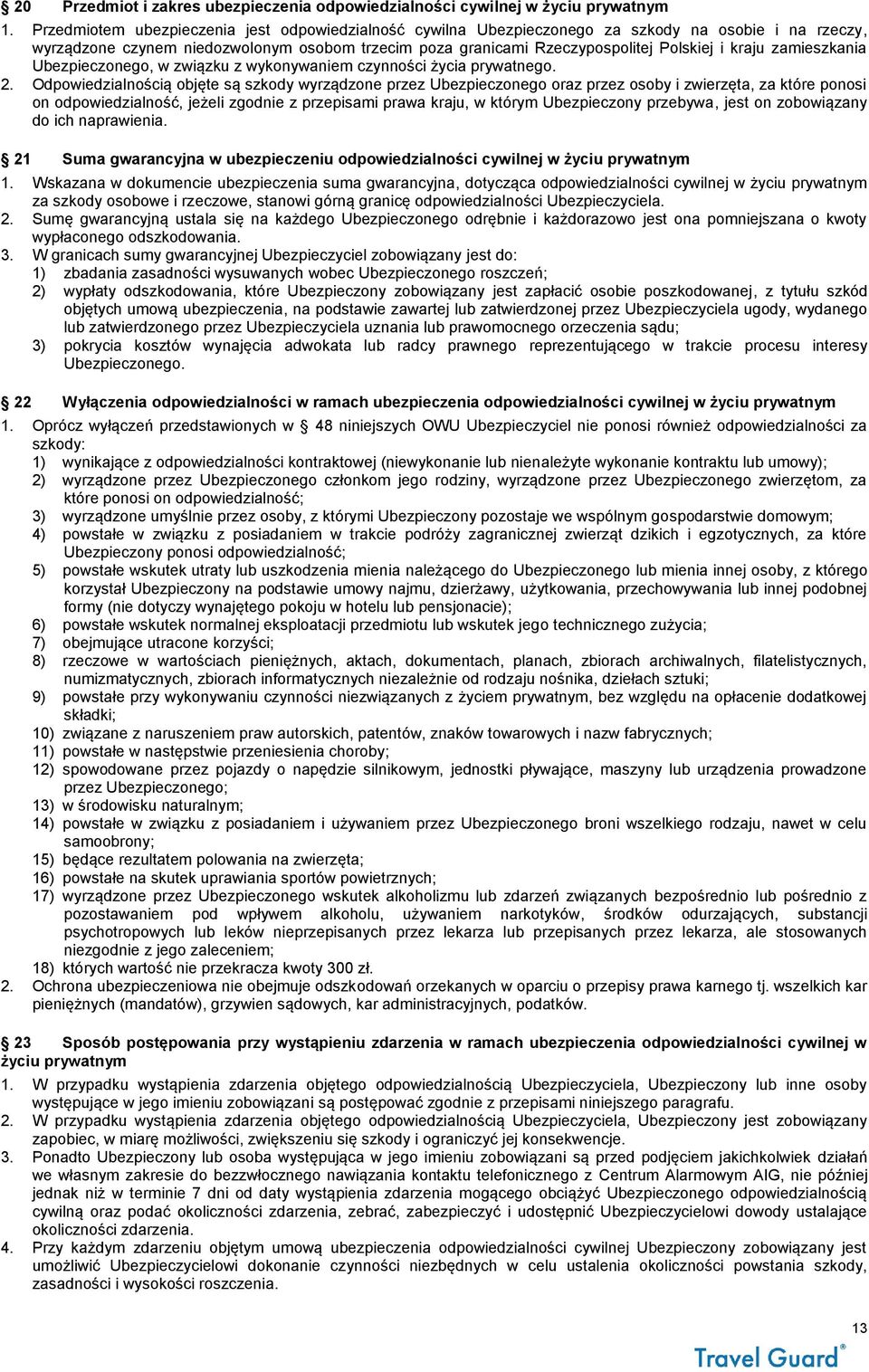 zamieszkania Ubezpieczonego, w związku z wykonywaniem czynności życia prywatnego. 2.