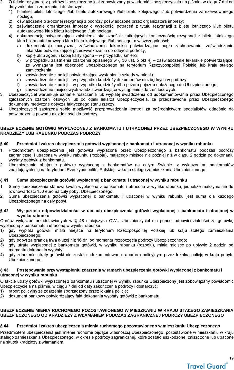 organizatora imprezy o wysokości potrąceń z tytułu rezygnacji z biletu lotniczego i/lub biletu autokarowego i/lub biletu kolejowego i/lub noclegu; 4) dokumentację potwierdzającą zaistnienie