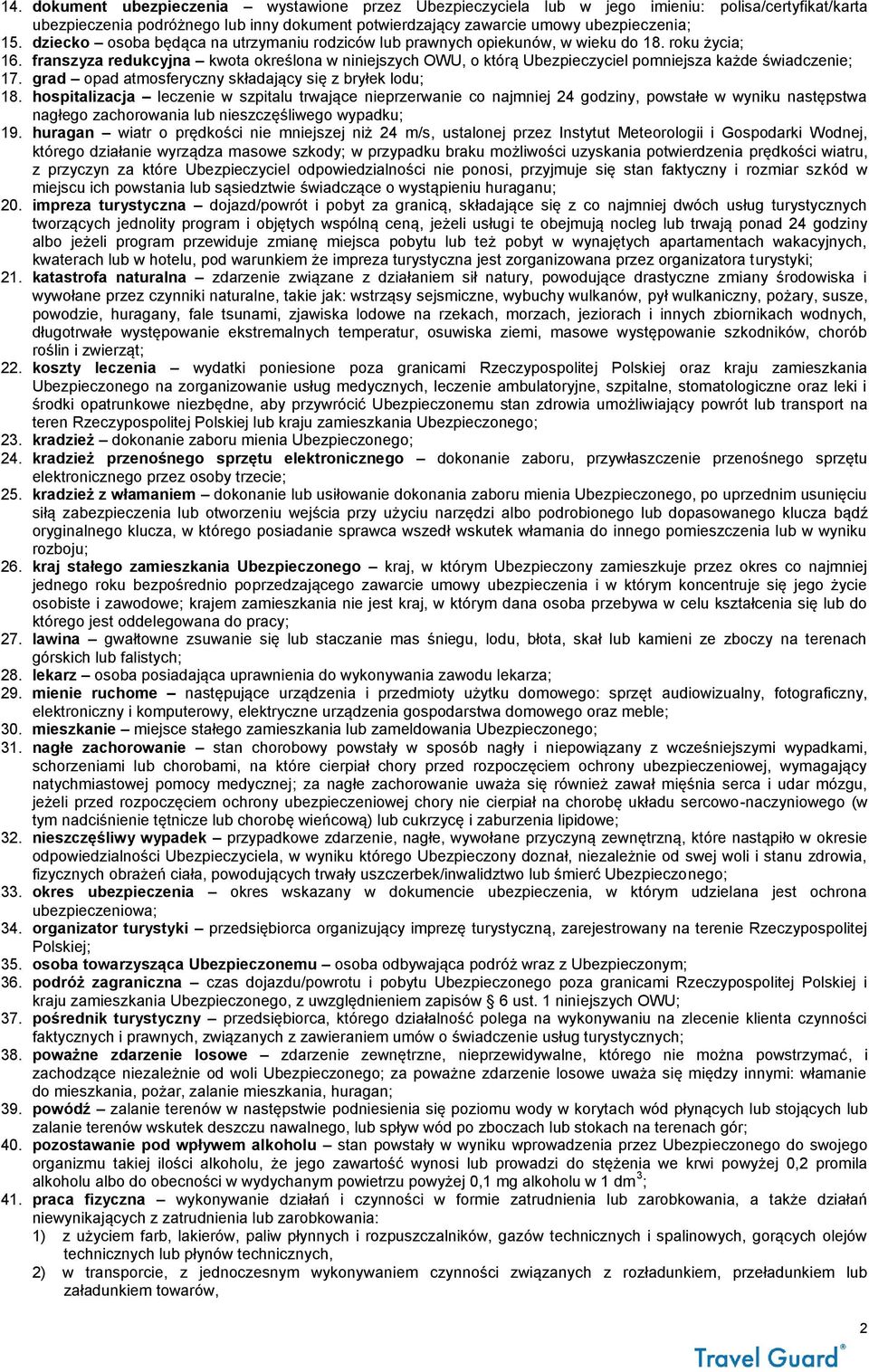 franszyza redukcyjna kwota określona w niniejszych OWU, o którą Ubezpieczyciel pomniejsza każde świadczenie; 17. grad opad atmosferyczny składający się z bryłek lodu; 18.