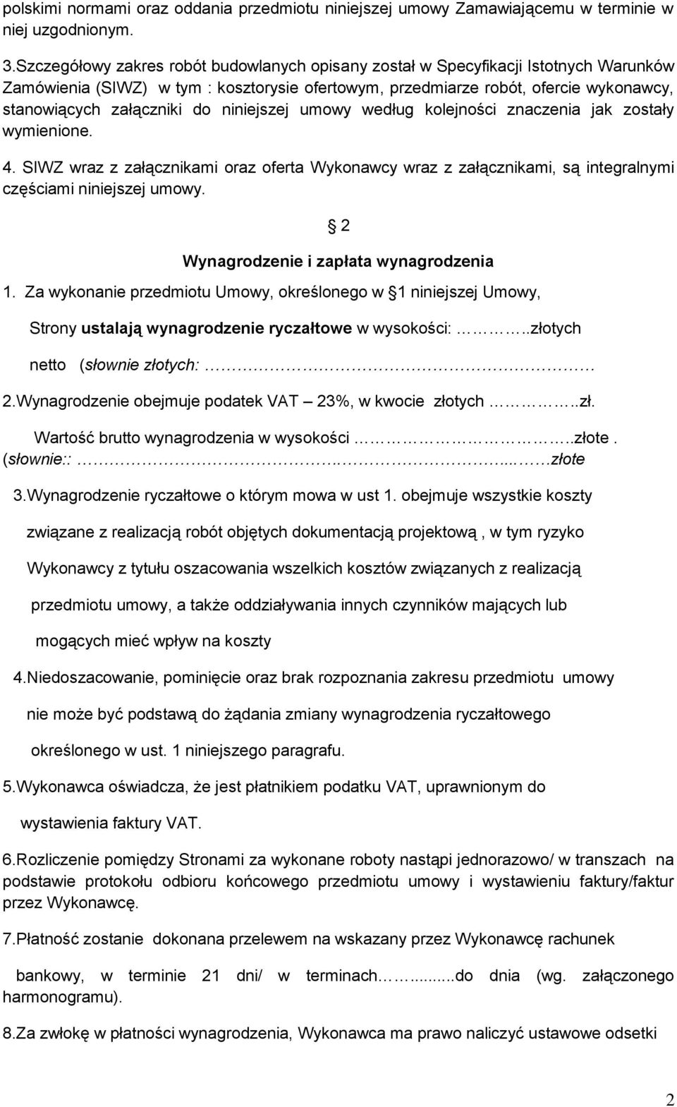 niniejszej umowy według kolejności znaczenia jak zostały wymienione. 4. SIWZ wraz z załącznikami oraz oferta Wykonawcy wraz z załącznikami, są integralnymi częściami niniejszej umowy.