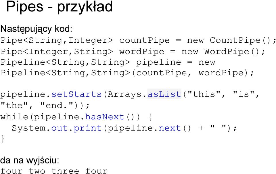 Pipeline<String,String>(countPipe, wordpipe); pipeline.setstarts(arrays.