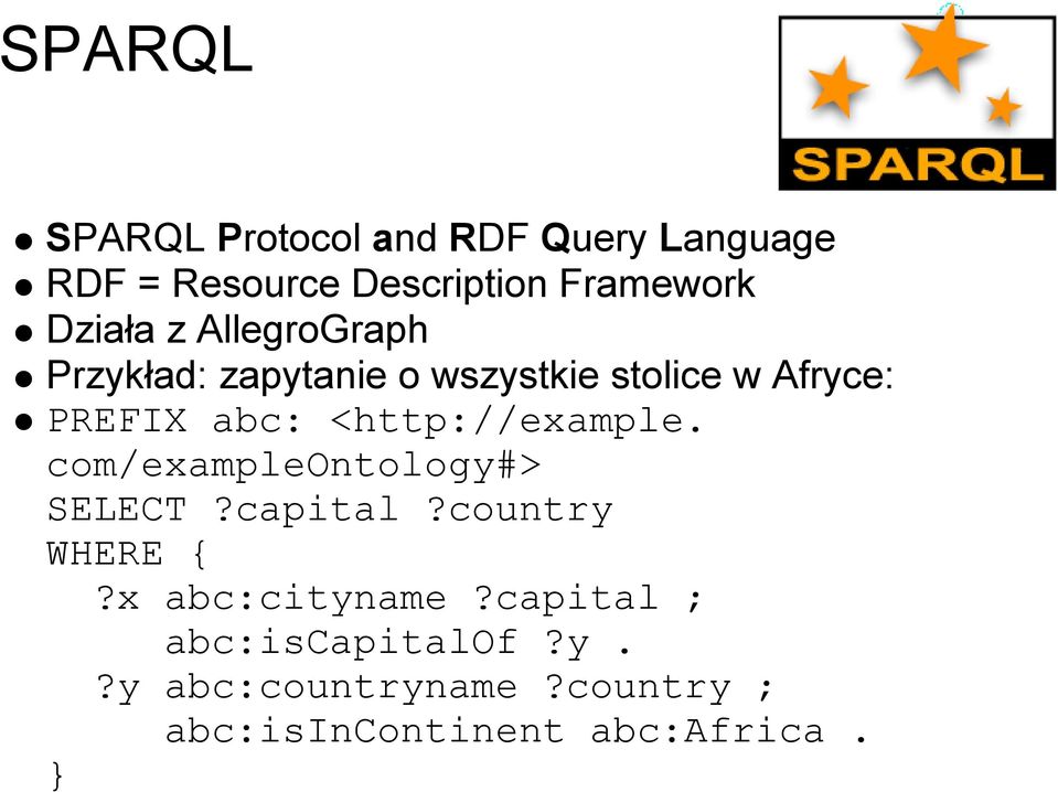 <http://example. com/exampleontology#> SELECT?capital?country WHERE {?x abc:cityname?