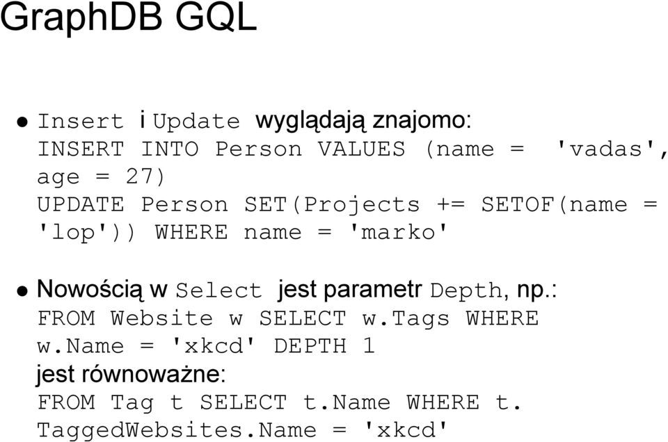 'marko' Nowością w Select jest parametr Depth, np.: FROM Website w SELECT w.tags WHERE w.