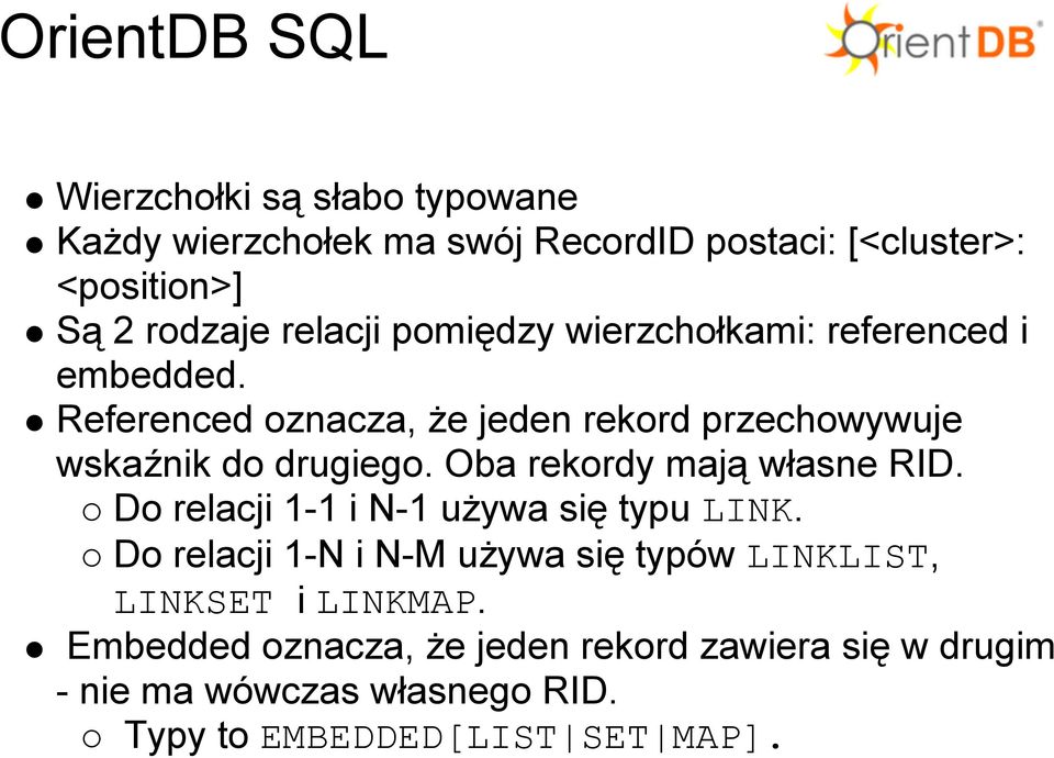 Oba rekordy mają własne RID. Do relacji 1-1 i N-1 używa się typu LINK.