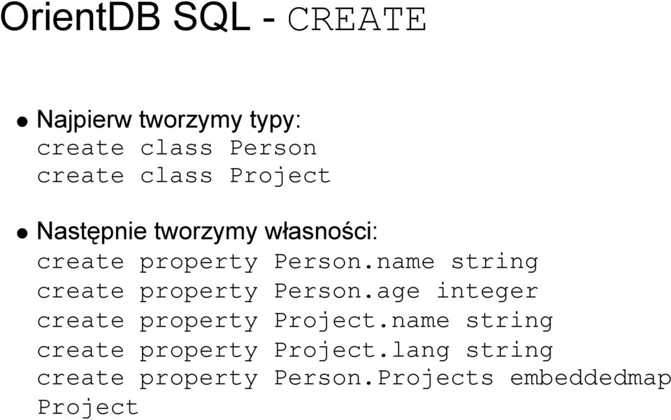 name string create property Person.age integer create property Project.