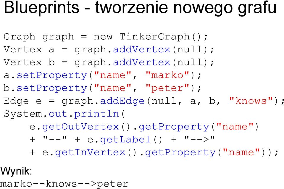 setproperty("name", "peter"); Edge e = graph.addedge(null, a, b, "knows"); System.out.println( e.