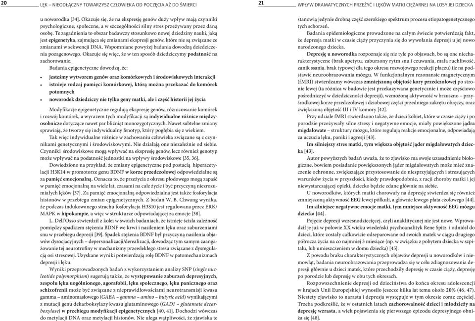 Te zagadnienia to obszar badawczy stosunkowo nowej dziedziny nauki, jaką jest epigenetyka, zajmująca się zmianami ekspresji genów, które nie są związane ze zmianami w sekwencji DNA.