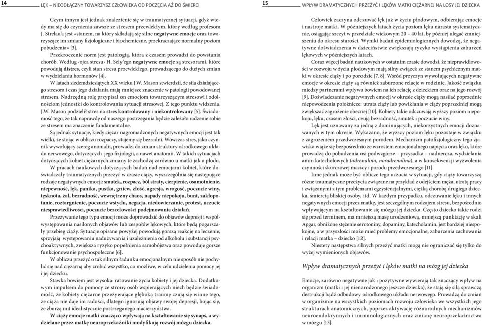 Przekroczenie norm jest patologią, która z czasem prowadzi do powstania chorób. Według ojca stresu H.