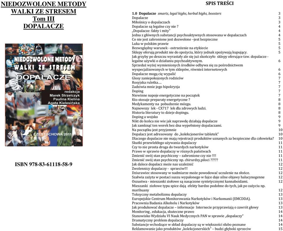 4 Dopalacze: fakty i mity" 4 Jedna z głównych substancji psychoaktywnych stosowana w dopalaczach 4 Co nie jest zabronione jest dozwolone jest bezpieczne 5 Luka w polskim prawie 5 Bezwzględny warunek