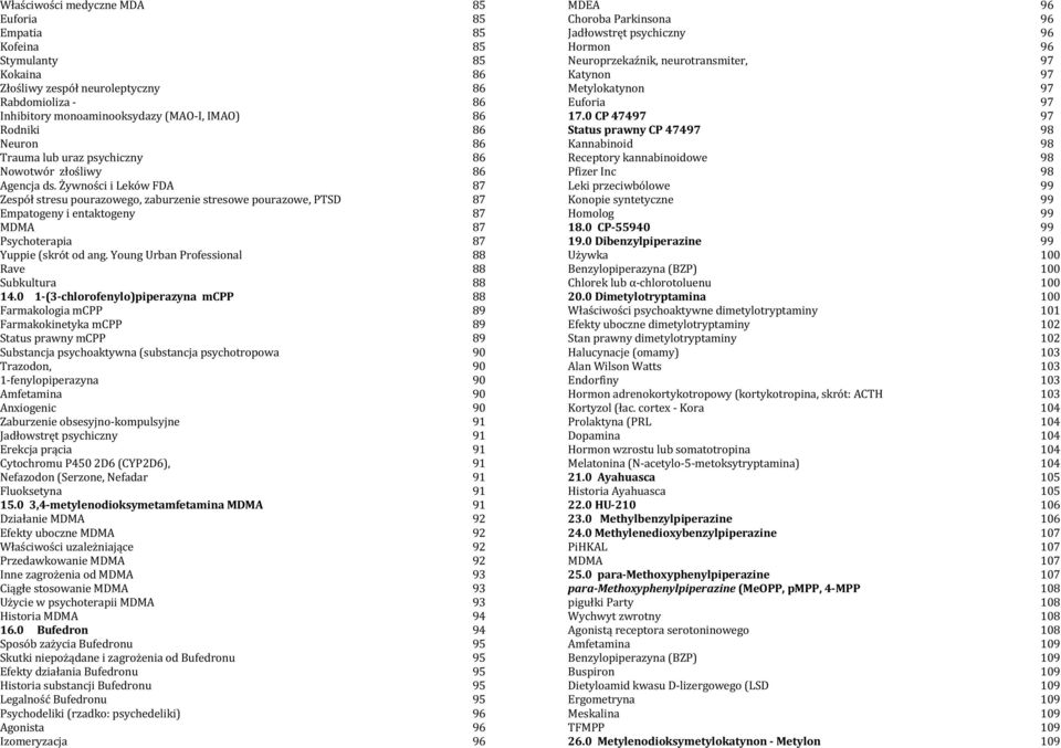 Żywności i Leków FDA 87 Zespół stresu pourazowego, zaburzenie stresowe pourazowe, PTSD 87 Empatogeny i entaktogeny 87 MDMA 87 Psychoterapia 87 Yuppie (skrót od ang.