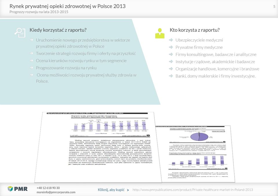 rozwoju rynku w tym segmencie Prognozowanie rozwoju na rynku Ocena możliwości rozwoju prywatnej służby zdrowia w Polsce. Kto korzysta z raportu?