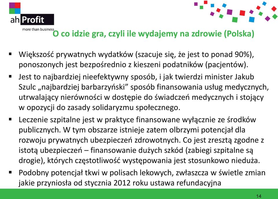 i stojący w opozycji do zasady solidaryzmu społecznego. Leczenie szpitalne jest w praktyce finansowane wyłącznie ze środków publicznych.