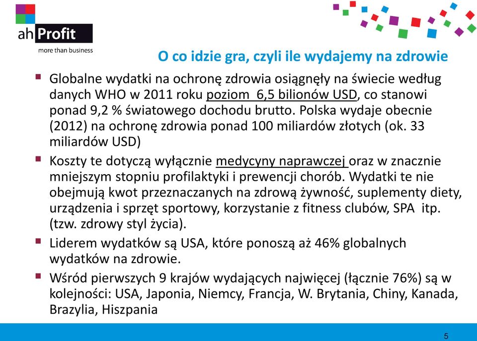 33 miliardów USD) Koszty te dotyczą wyłącznie medycyny naprawczej oraz w znacznie mniejszym stopniu profilaktyki i prewencji chorób.