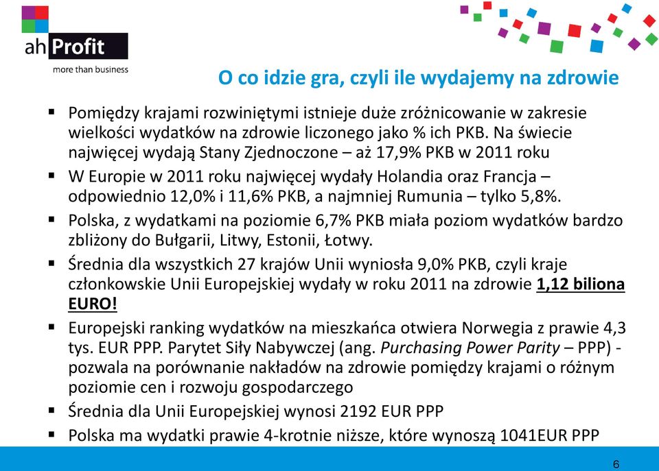 Polska, z wydatkami na poziomie 6,7% PKB miała poziom wydatków bardzo zbliżony do Bułgarii, Litwy, Estonii, Łotwy.