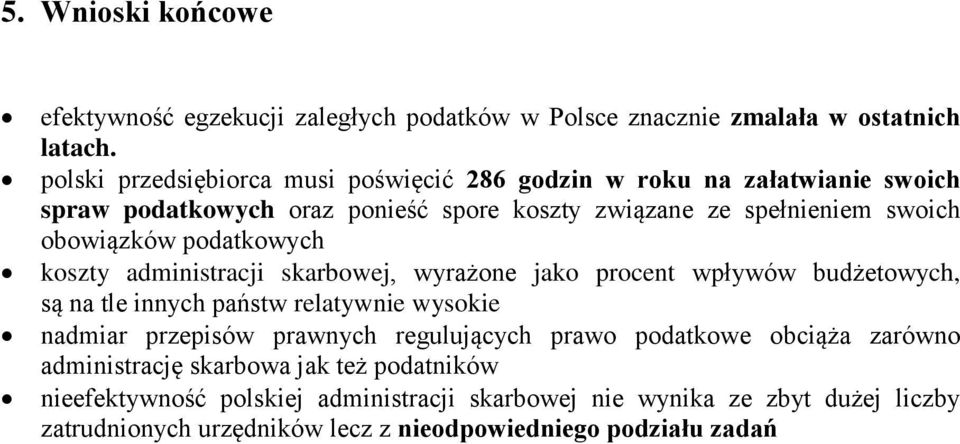 podatkowych koszty administracji skarbowej, wyrażone jako procent wpływów budżetowych, są na tle innych państw relatywnie wysokie nadmiar przepisów prawnych