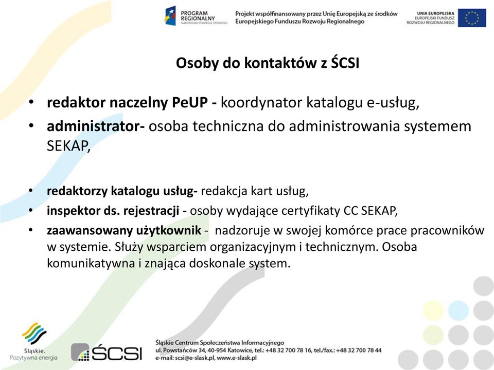 rejestracji - osoby wydające certyfikaty CC SEKAP, zaawansowany użytkownik - nadzoruje w swojej komórce prace
