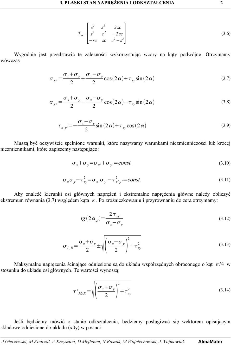 (3.11) Aby znaleźć kierunki osi głównych naprężeń i ekstremalne naprężenia główne należy obliczyć ekstremum równania (3.7) względem kąta.