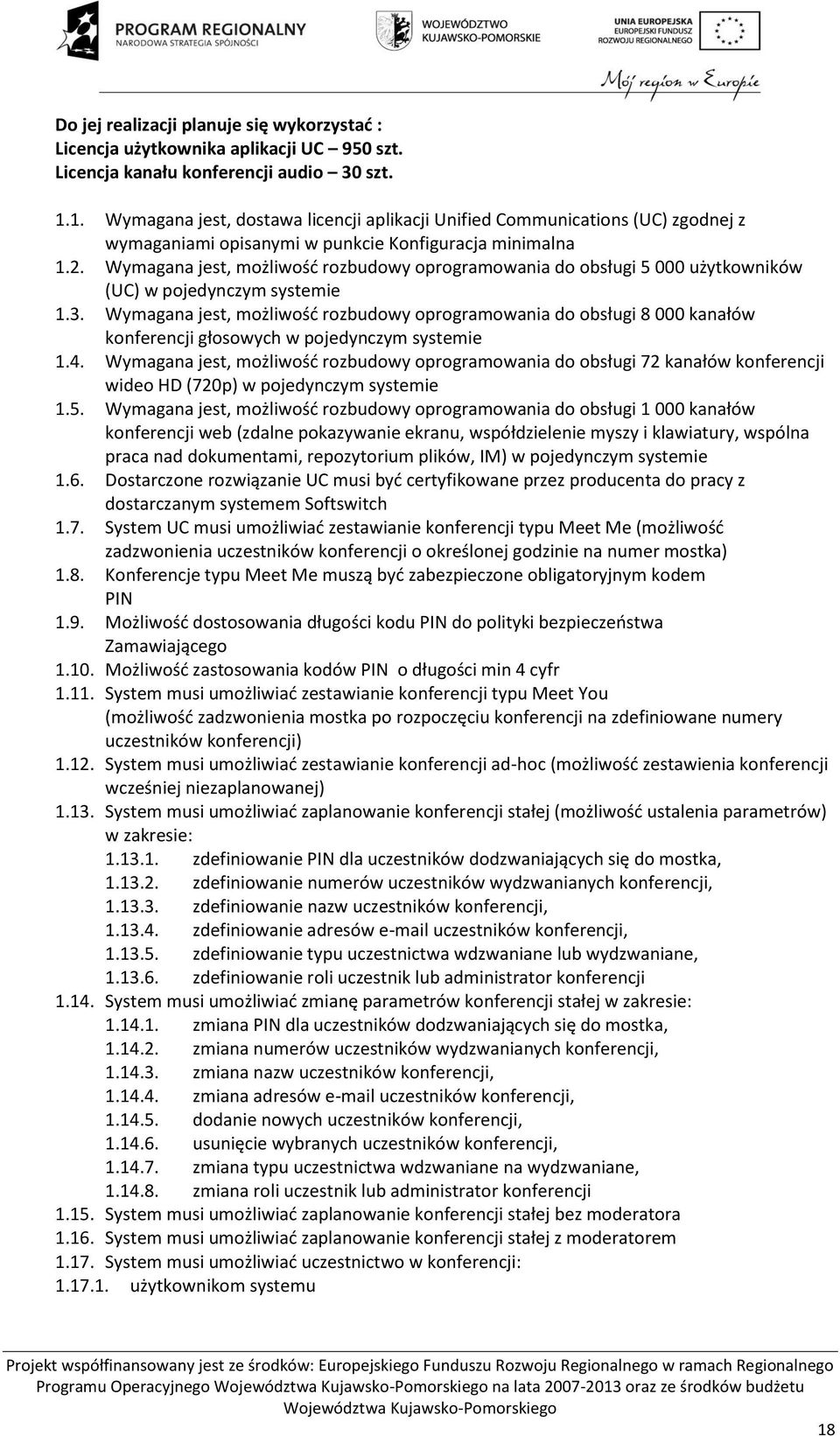 Wymagana jest, możliwość rozbudowy oprogramowania do obsługi 5 000 użytkowników (UC) w pojedynczym systemie 1.3.