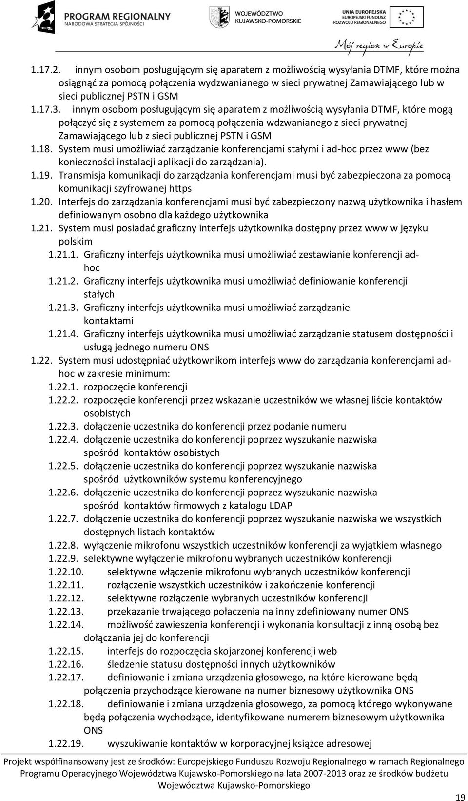 innym osobom posługującym się aparatem z możliwością wysyłania DTMF, które mogą połączyć się z systemem za pomocą połączenia wdzwanianego z sieci prywatnej Zamawiającego lub z sieci publicznej PSTN i