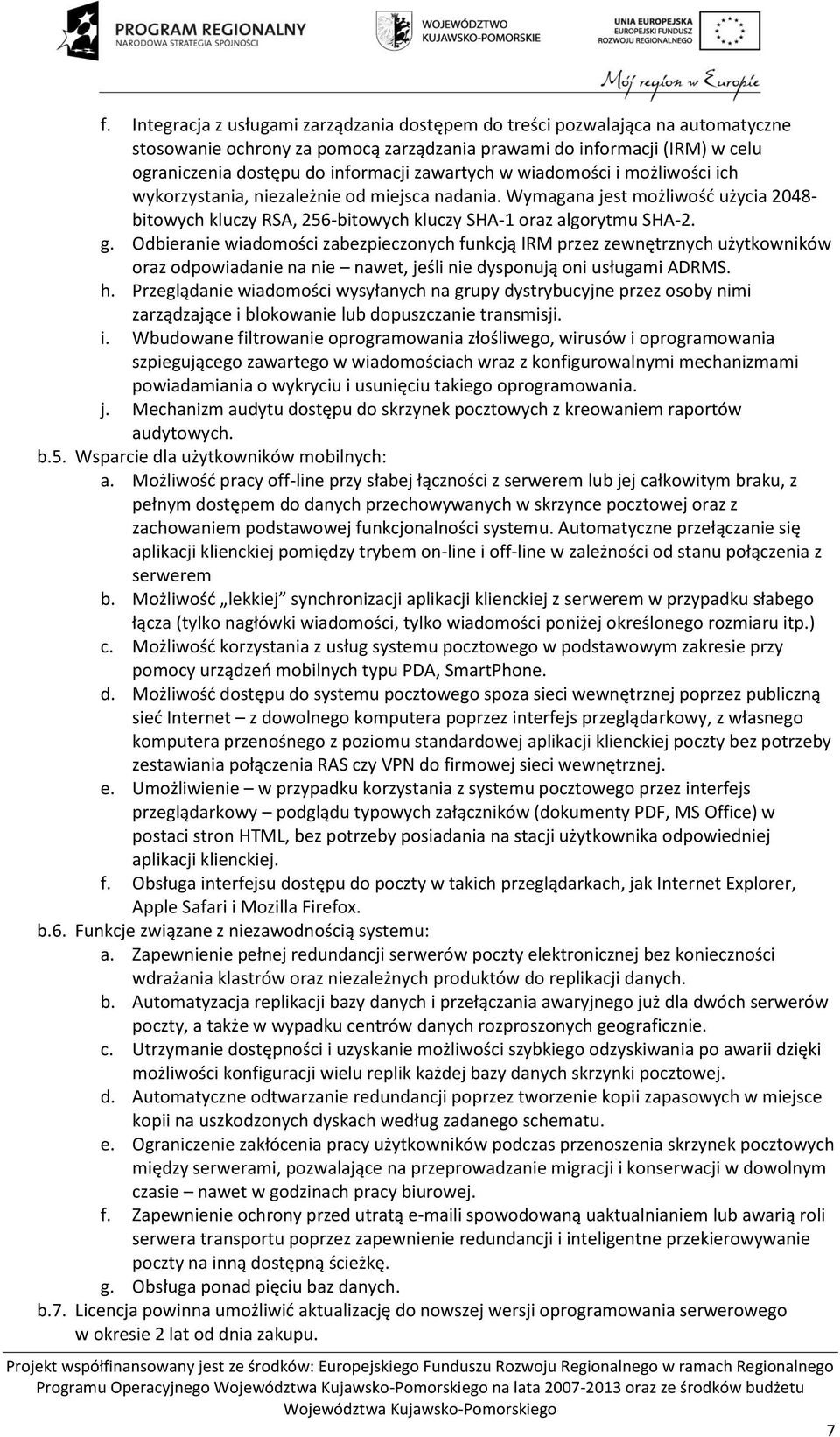 Odbieranie wiadomości zabezpieczonych funkcją IRM przez zewnętrznych użytkowników oraz odpowiadanie na nie nawet, jeśli nie dysponują oni usługami ADRMS. h.