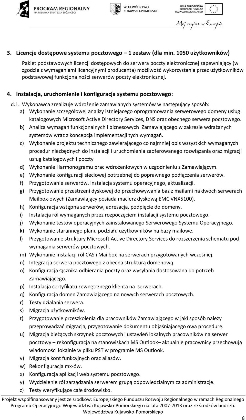 podstawowej funkcjonalności serwerów poczty elektronicznej. 4. Instalacja, uruchomienie i konfiguracja systemu pocztowego: d.1.