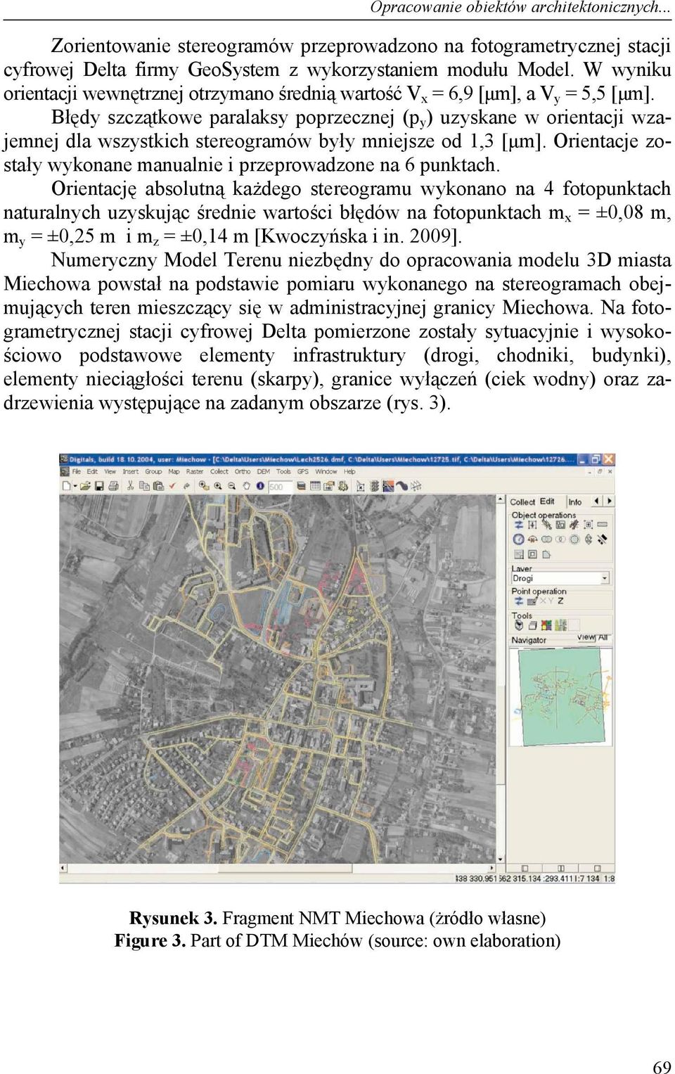 Błędy szczątkowe paralaksy poprzecznej (p y ) uzyskane w orientacji wzajemnej dla wszystkich stereogramów były mniejsze od 1,3 [μm].