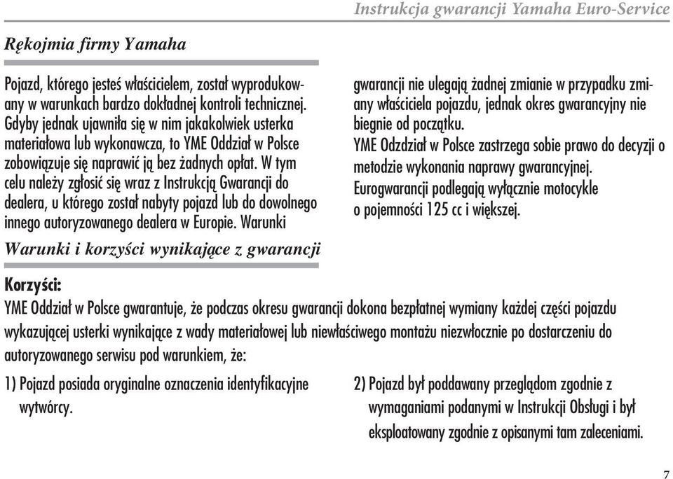 W tym celu nale y zg osi si{ wraz z Instrukcjƒ Gwarancji do dealera, u którego zosta nabyty pojazd lub do dowolnego innego autoryzowanego dealera w Europie.