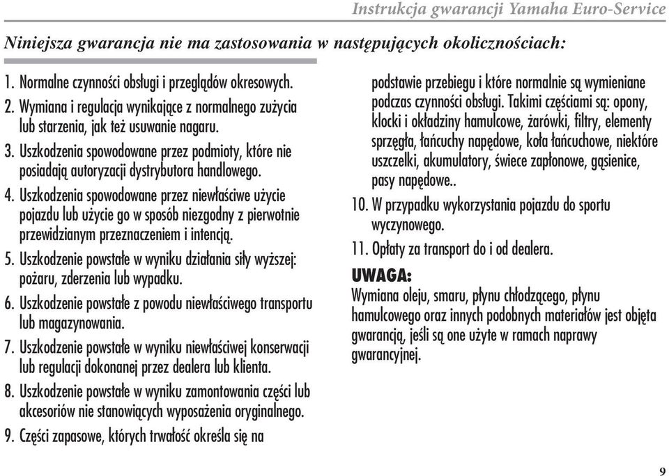 Uszkodzenia spowodowane przez niew a ciwe u ycie pojazdu lub u ycie go w sposób niezgodny z pierwotnie przewidzianym przeznaczeniem i intencjƒ. 5.