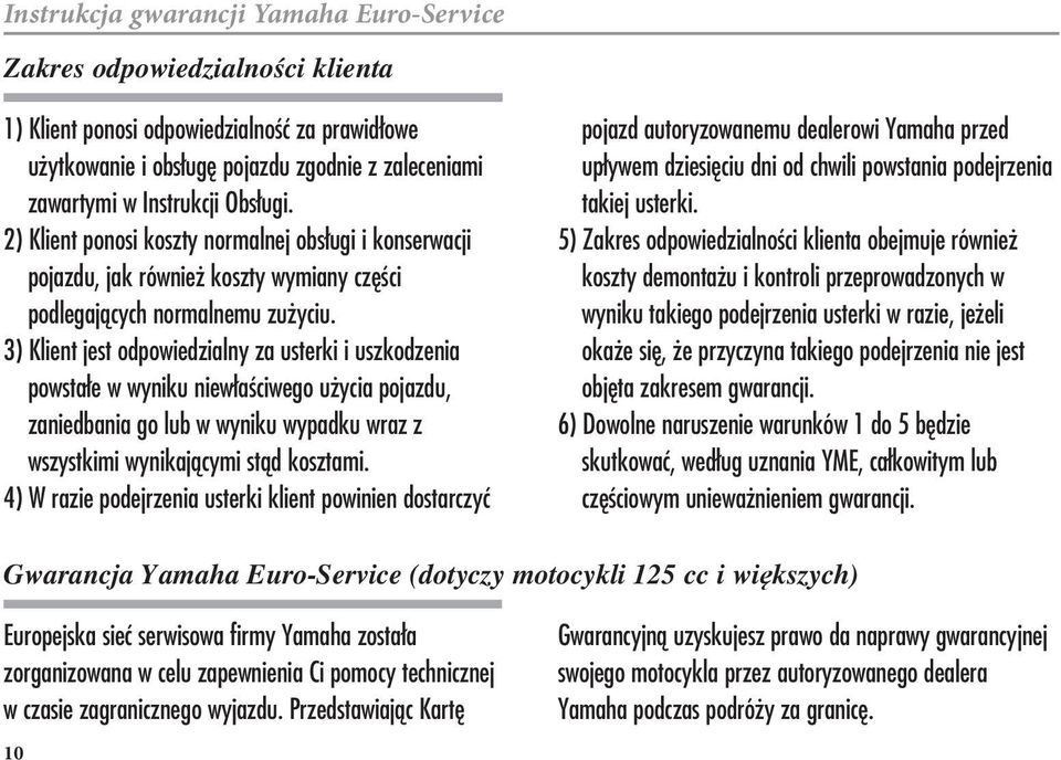 3) Klient jest odpowiedzialny za usterki i uszkodzenia powsta e w wyniku niew a ciwego u ycia pojazdu, zaniedbania go lub w wyniku wypadku wraz z wszystkimi wynikajƒcymi stƒd kosztami.