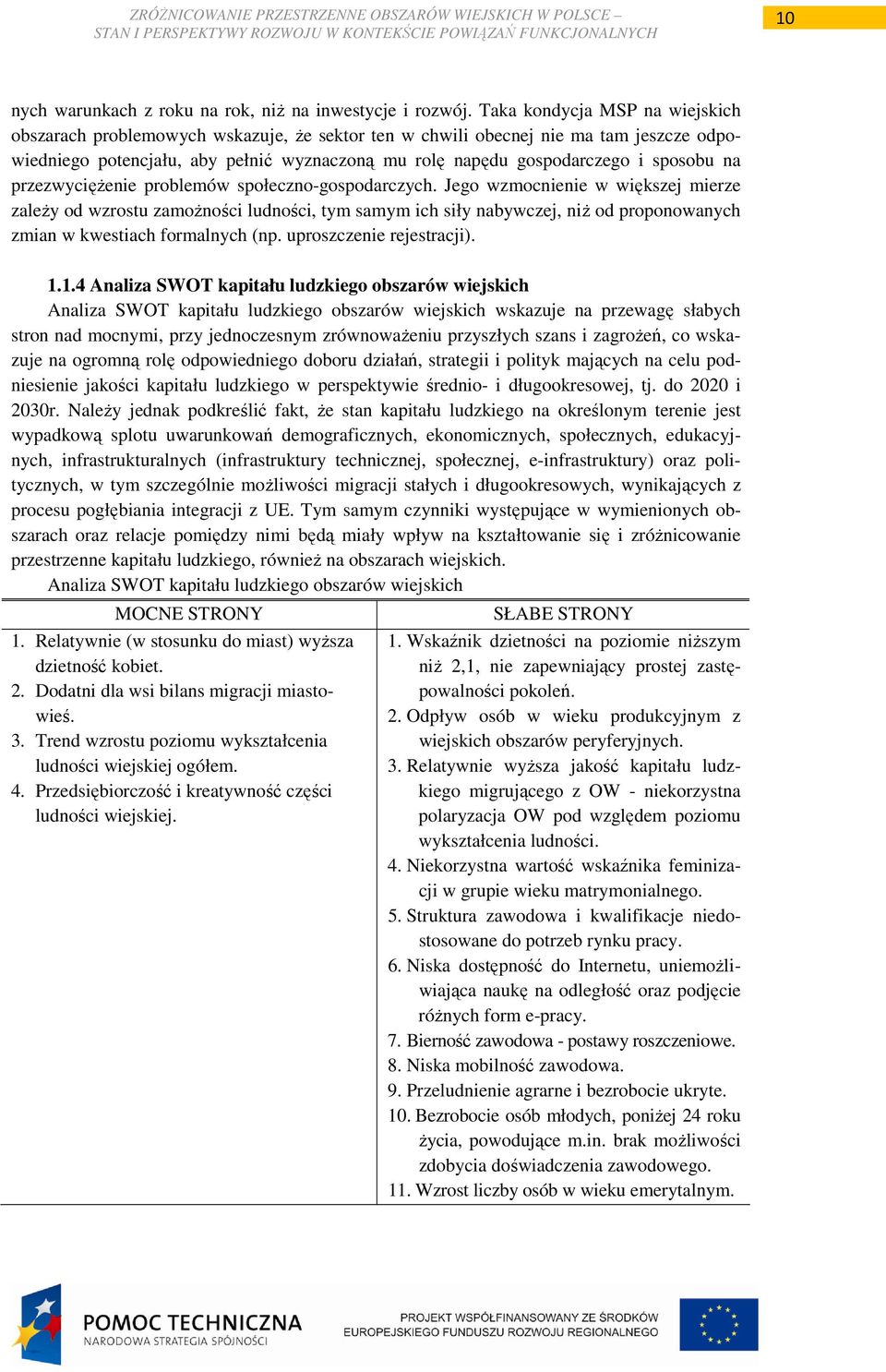 sposobu na przezwycięŝenie problemów społeczno-gospodarczych.