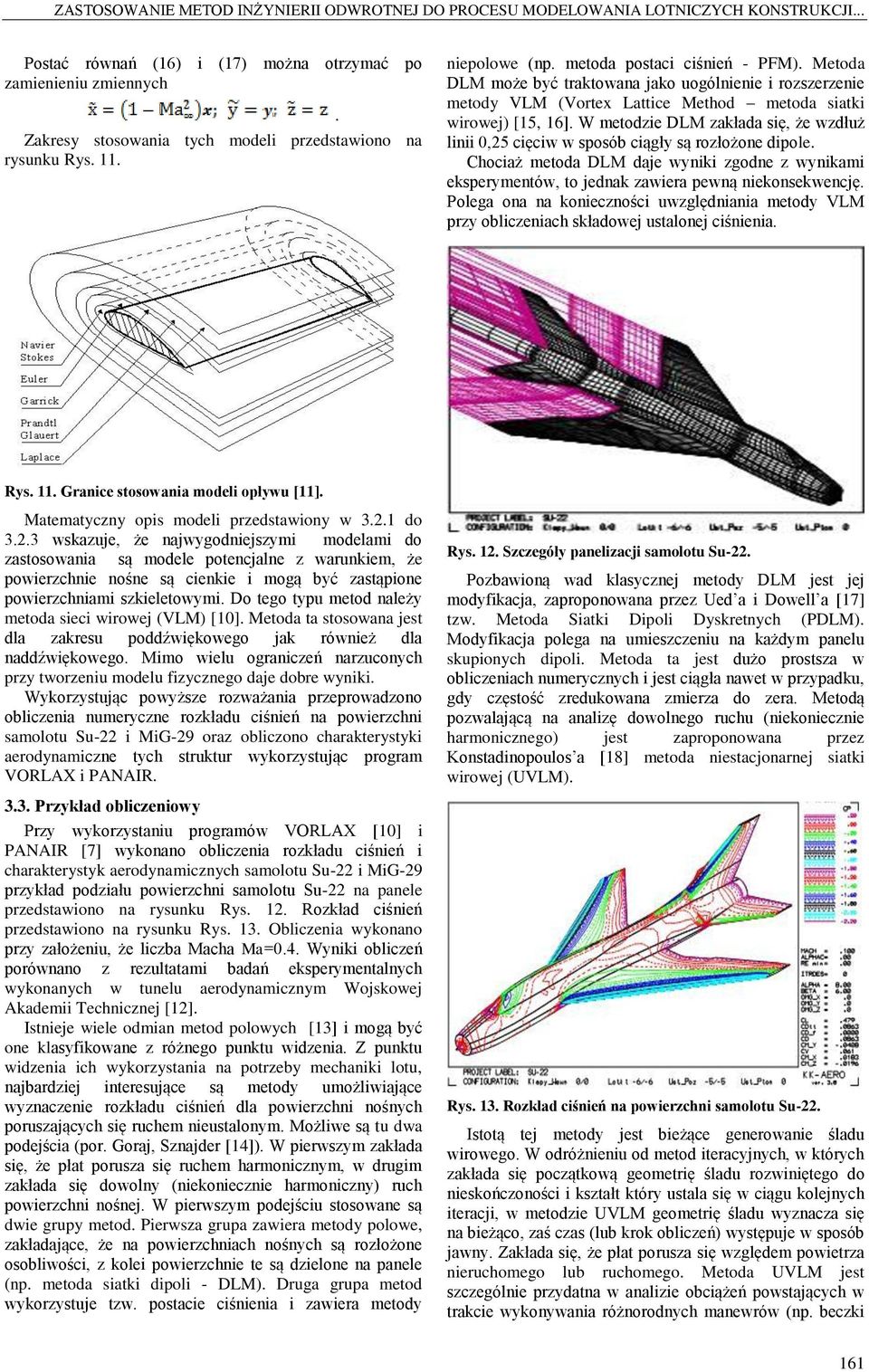 Metoda DLM może być traktowana jako uogólnienie i rozszerzenie metody VLM (Vortex Lattice Method metoda siatki wirowej) [15, 16].