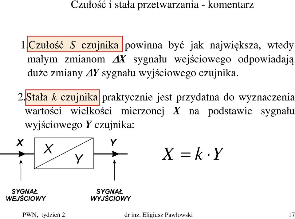 odpowiadają duże zmiany Y sygnału wyjściowego czujnika. 2.