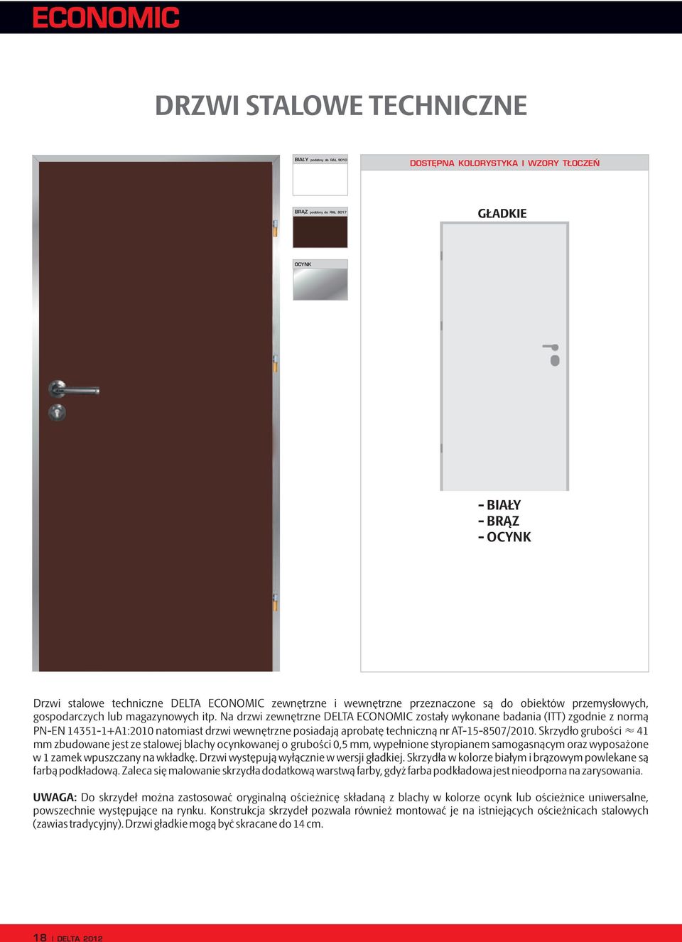 Na drzwi zewnętrzne DELTA ECONOMIC zostały wykonane badania (ITT) zgodnie z normą PN-EN 14351-1+A1:2010 natomiast drzwi wewnętrzne posiadają aprobatę techniczną nr AT-15-8507/2010.