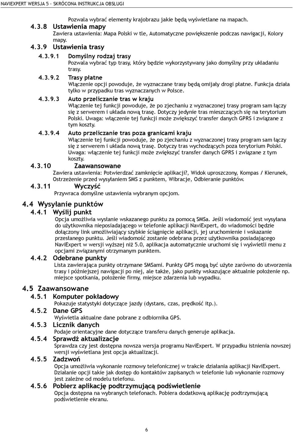 Funkcja działa tylko w przypadku tras wyznaczanych w Polsce. 4.3.9.