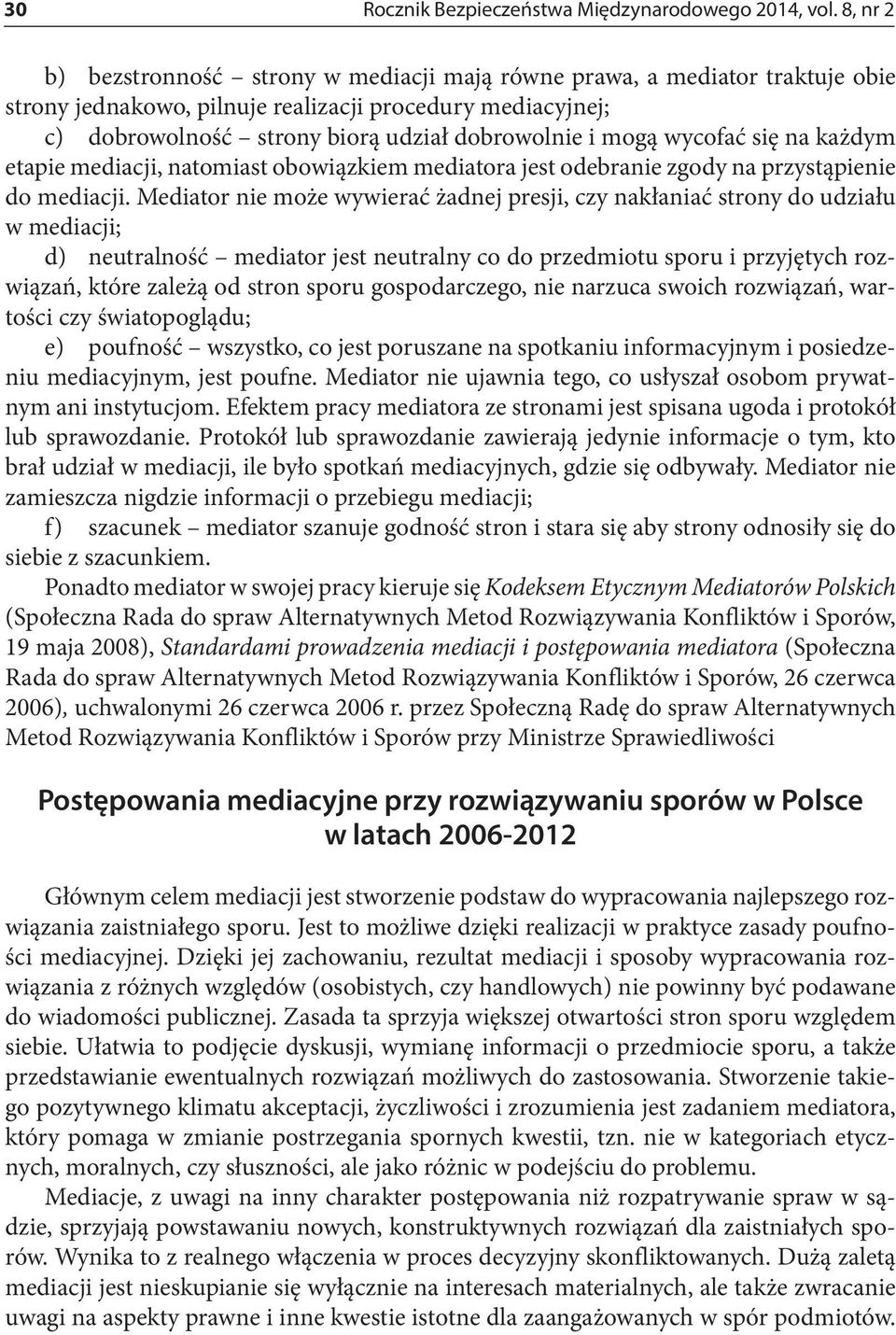 wycofać się na każdym etapie mediacji, natomiast obowiązkiem mediatora jest odebranie zgody na przystąpienie do mediacji.