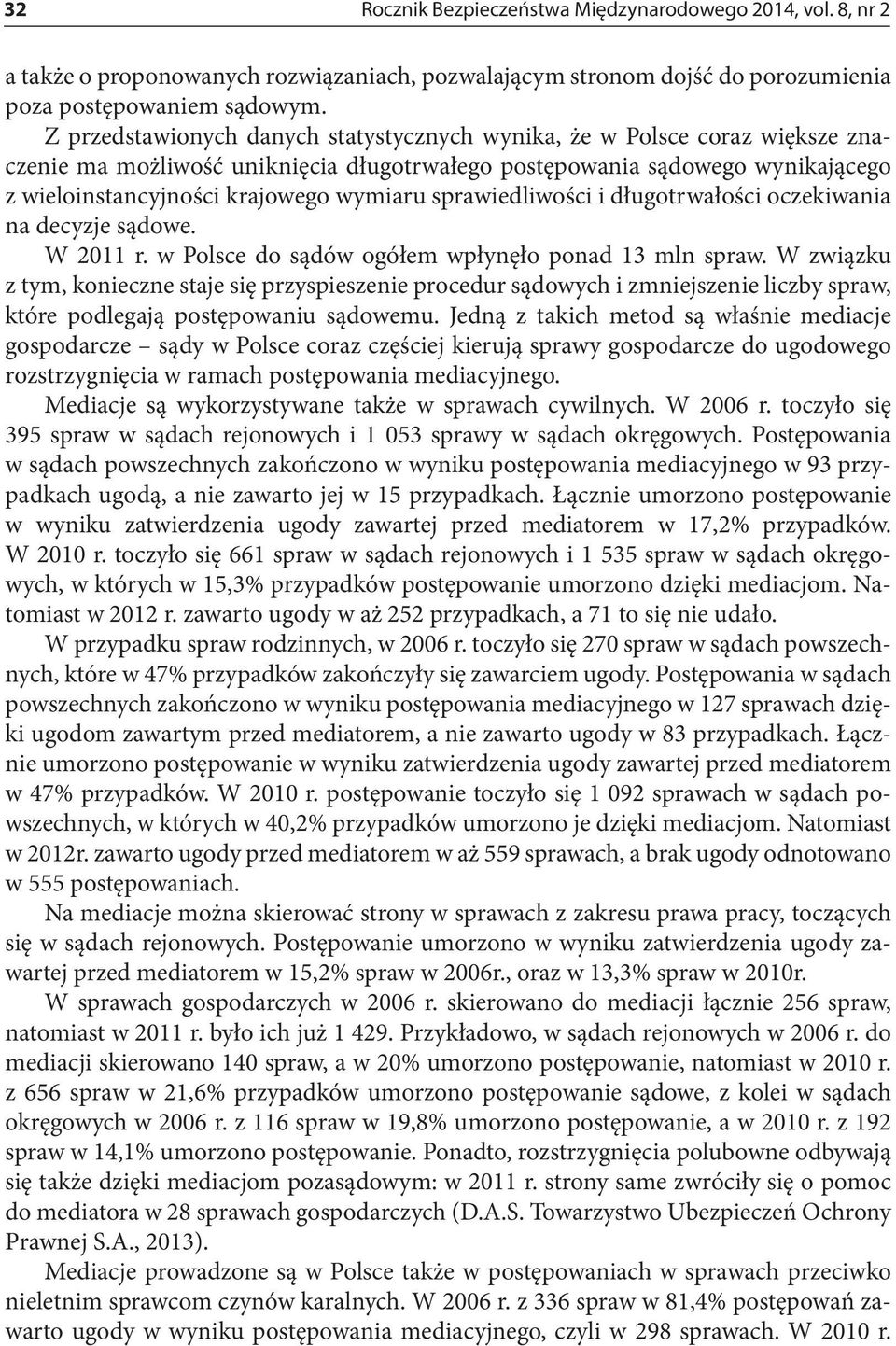 sprawiedliwości i długotrwałości oczekiwania na decyzje sądowe. W 2011 r. w Polsce do sądów ogółem wpłynęło ponad 13 mln spraw.
