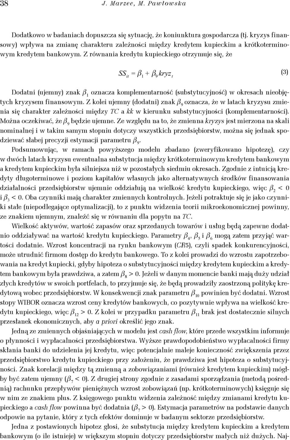 kryzys fnansowy wpływa na zmanę charakeru zależnośc SS = mędzy TC TC kk kredyem kk kk kupeckm a krókoermnowym kredyem bankowym.