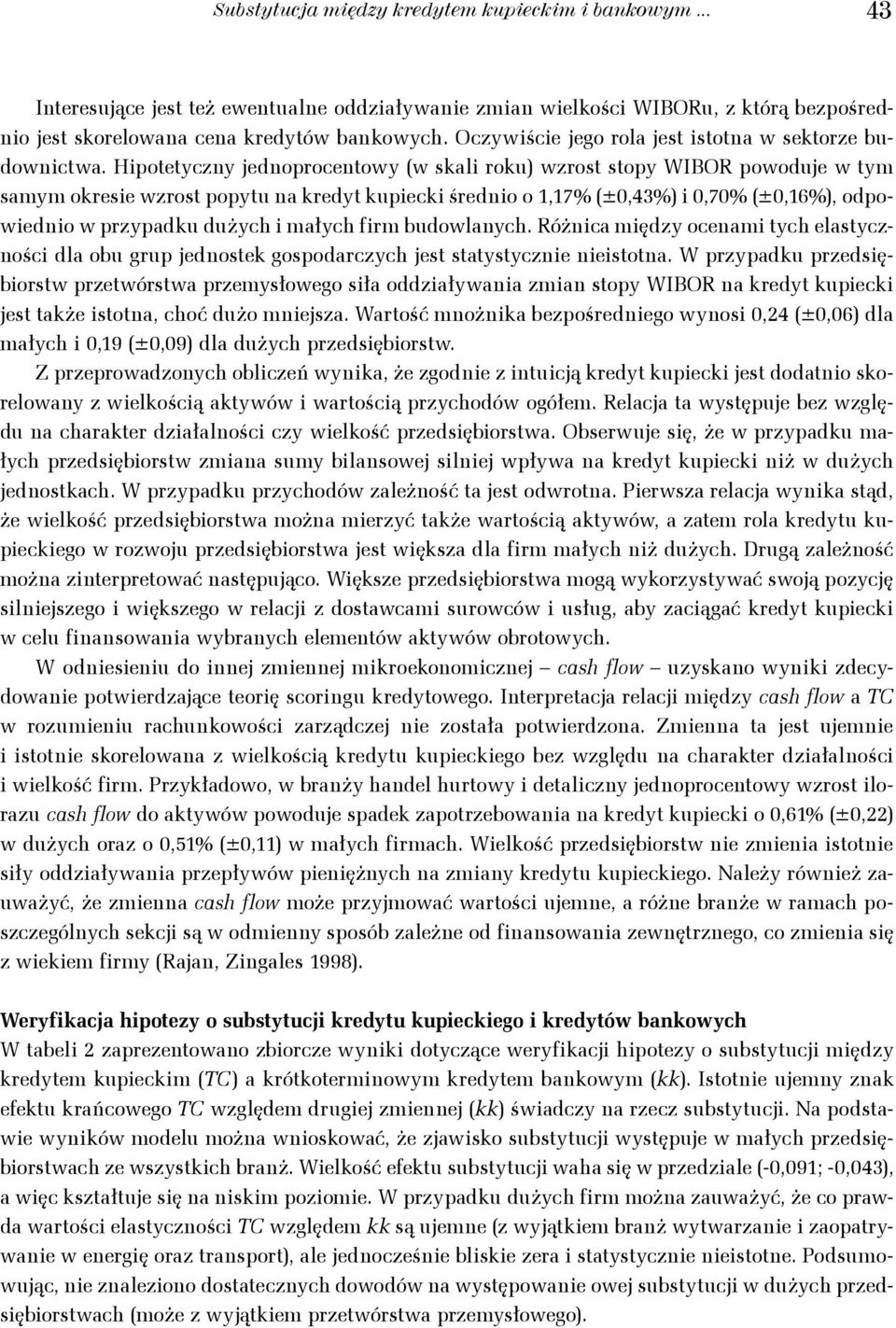 Hpoeyczny jednoprocenowy w skal roku wzros sopy WIBOR powoduje w ym samym okrese wzros popyu na kredy kupeck średno o 1,17% ±0,43% 0,70% ±0,16%, odpowedno w przypadku dużych małych frm budowlanych.